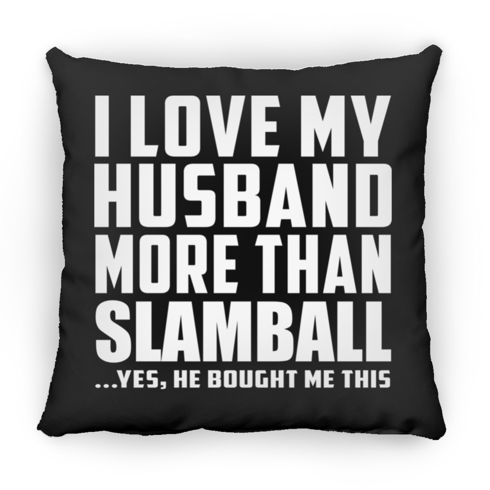 I Love My Husband More Than Slamball - Throw Pillow Black
