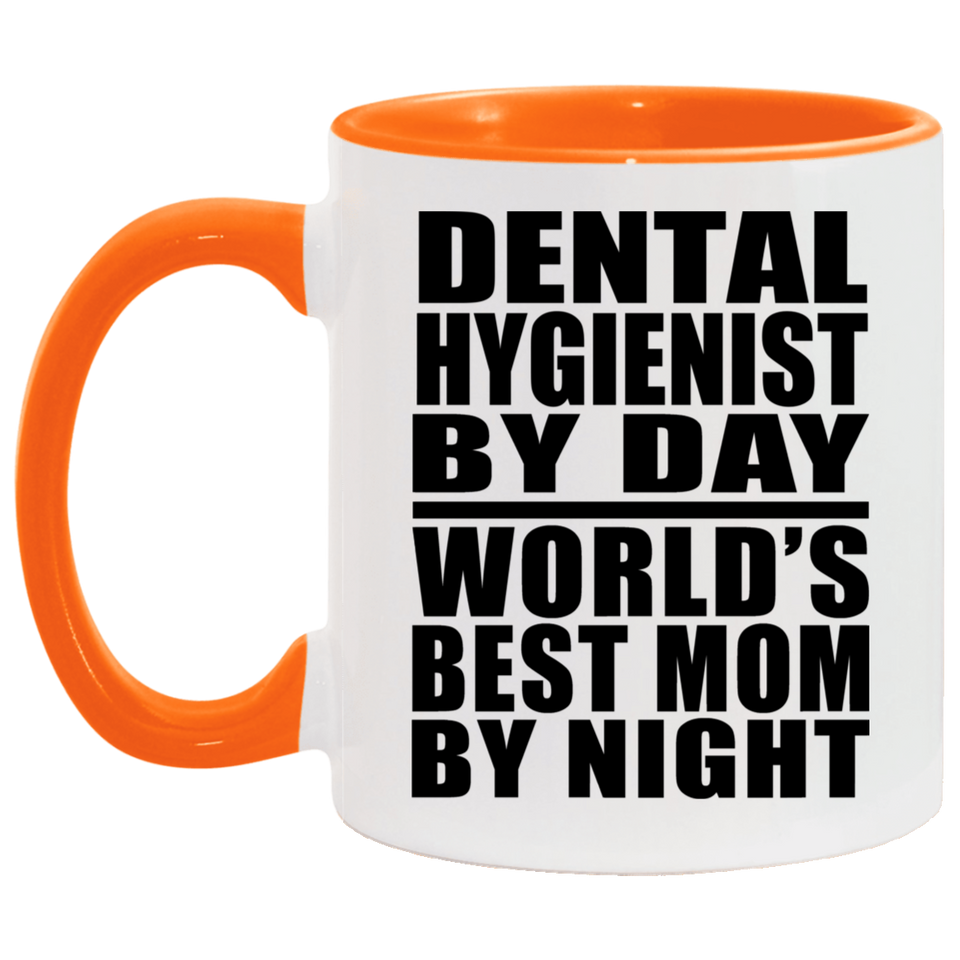 Dental Hygienist By Day World's Best Mom By Night - 11oz Accent Mug Orange