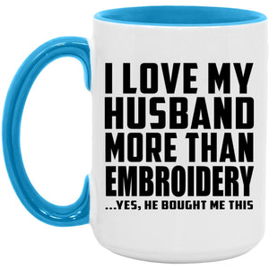 I Love My Husband More Than Embroidery - 15oz Accent Mug Blue