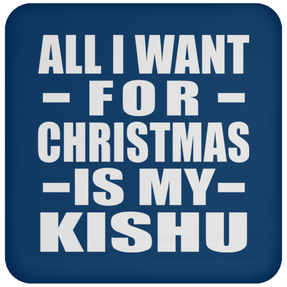 All I Want For Christmas Is My Kishu - Coaster