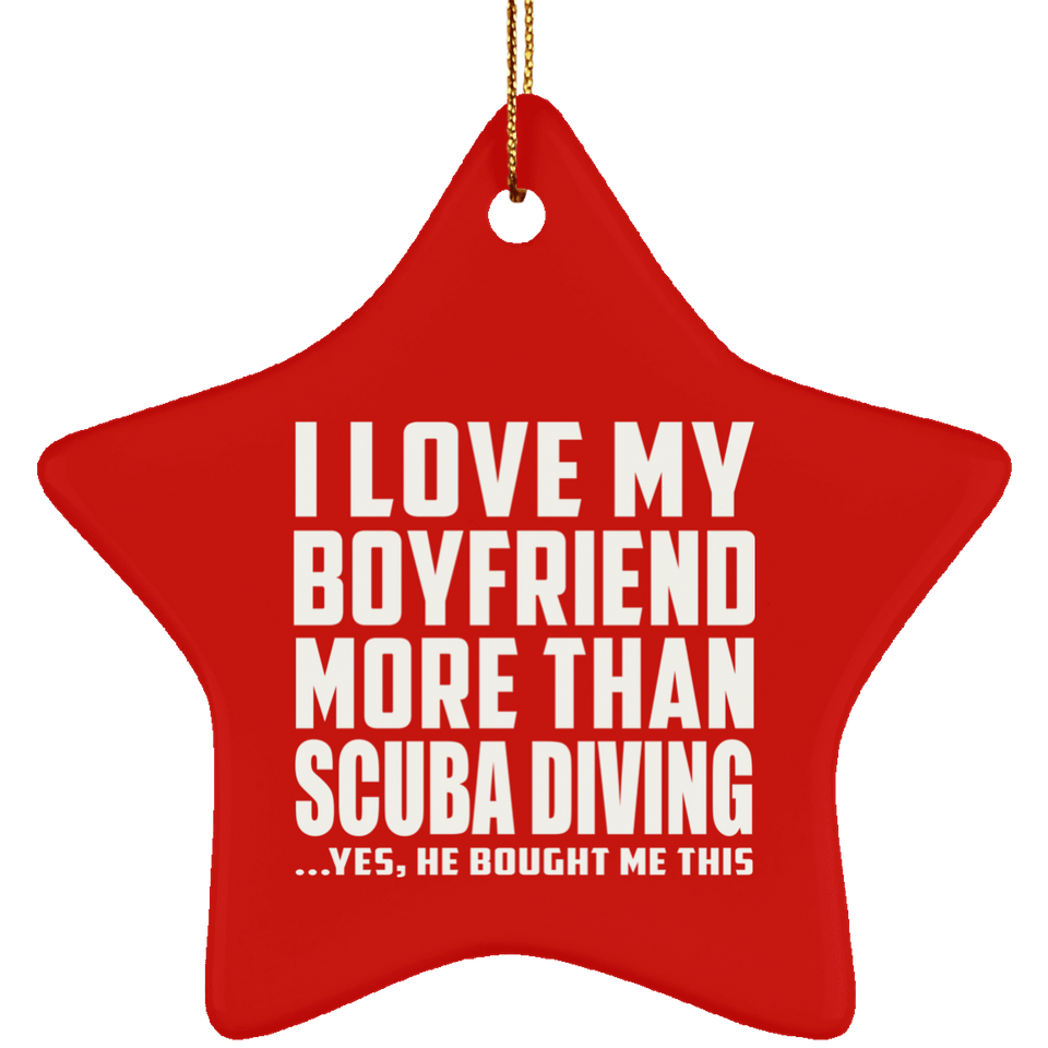 I Love My Boyfriend More Than Scuba Diving - Star Ornament