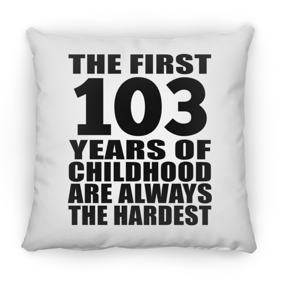 103rd Birthday First 103 Years of Childhood Are The Hardest - Throw Pillow