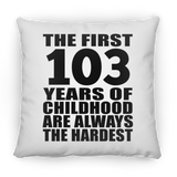 103rd Birthday First 103 Years of Childhood Are The Hardest - Throw Pillow