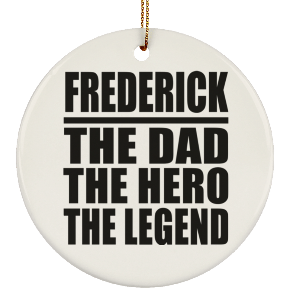 Frederick The Dad The Hero The Legend - Circle Ornament