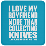 I Love My Boyfriend More Than Collecting Knives - Drink Coaster