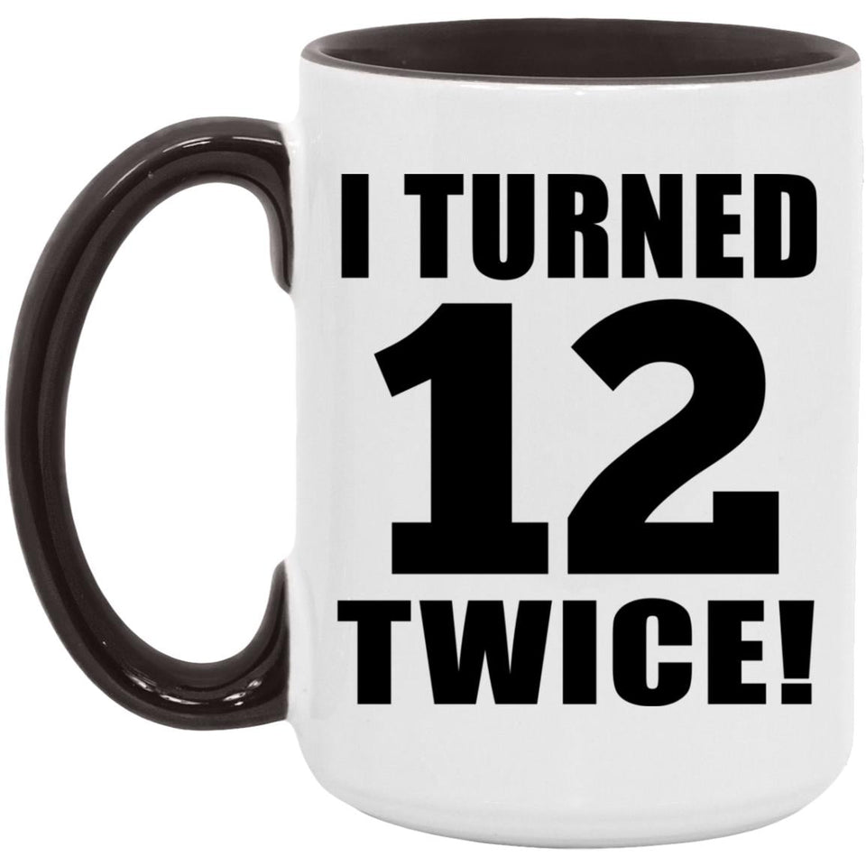 24th Birthday I Turned 12 Twice - 15oz Accent Mug Black