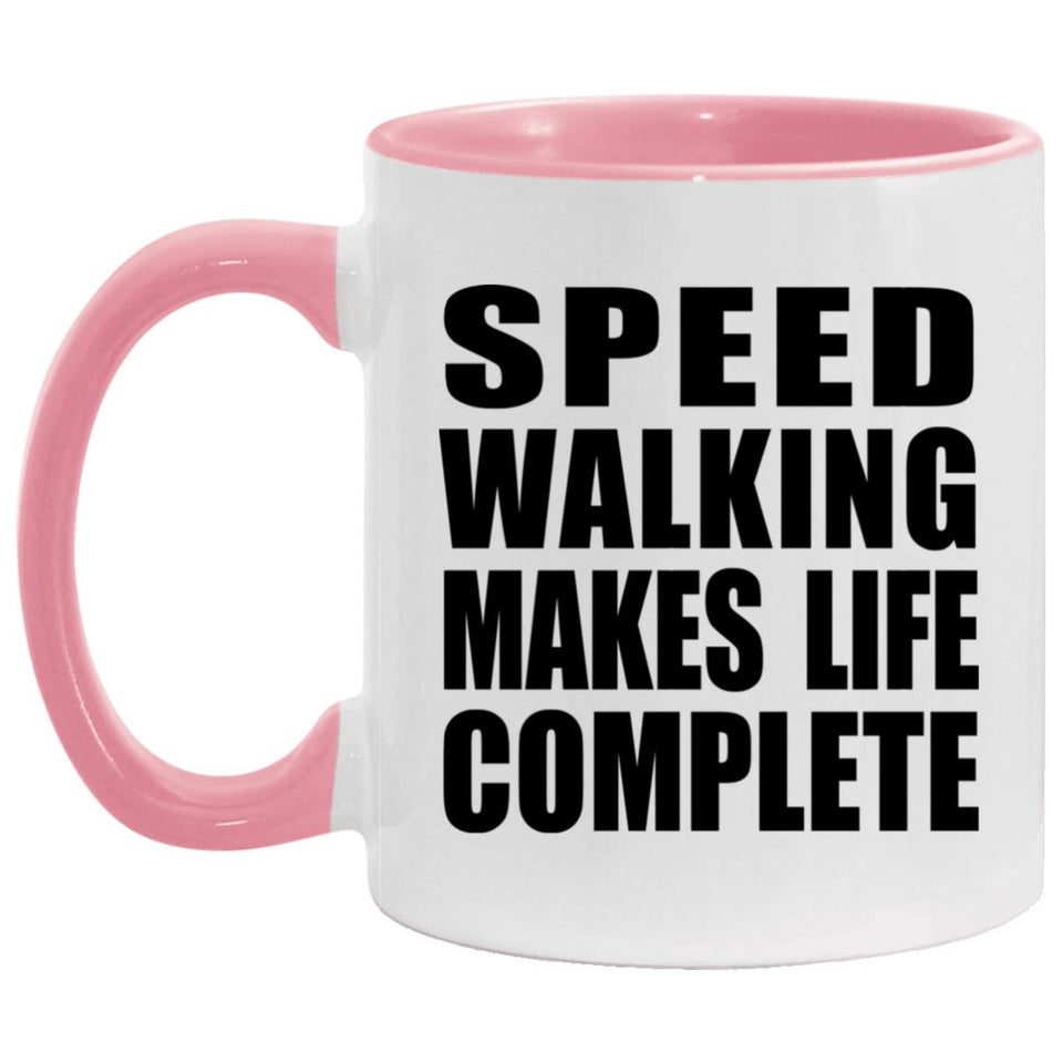 Speed Walking Makes Life Complete - 11oz Accent Mug Pink