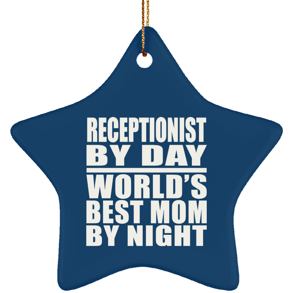 Receptionist By Day World's Best Mom By Night - Star Ornament