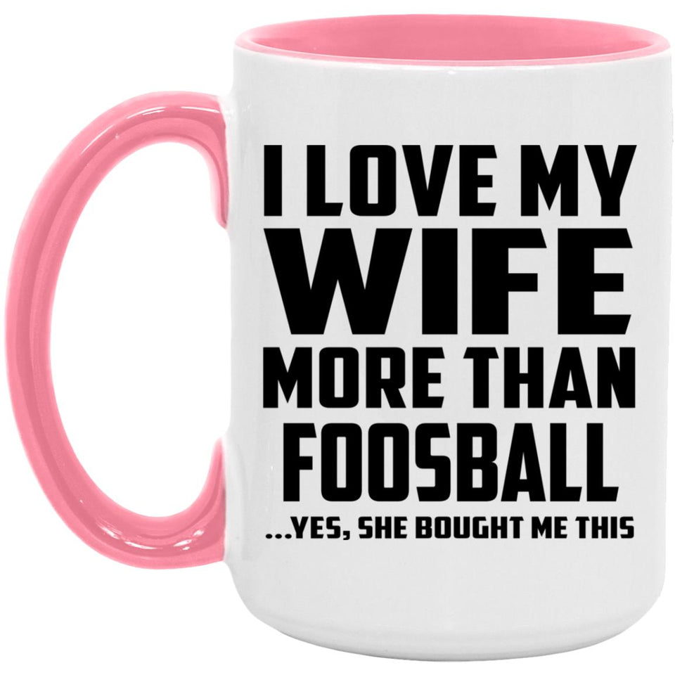 I Love My Wife More Than Foosball - 15oz Accent Mug Pink