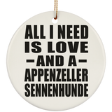 All I Need Is Love And A Appenzeller Sennenhunde - Circle Ornament