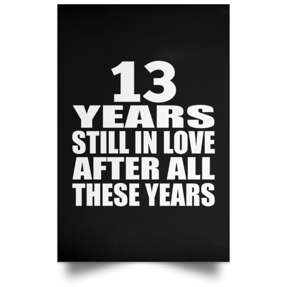 13th Anniversary 13 Years Still In Love After These Years - Poster Portrait
