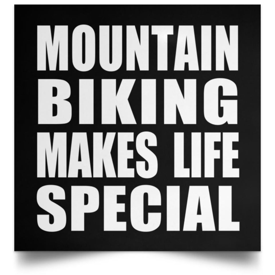 Mountain Biking Makes Life Special - Poster Square