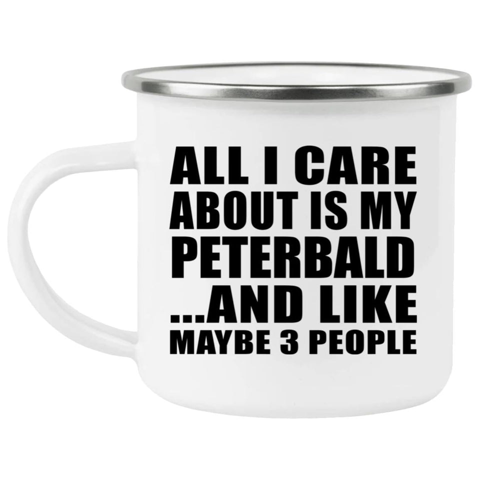 All I Care About Is My Peterbald - 12oz Camping Mug