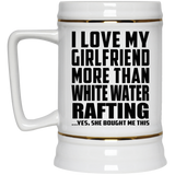 I Love My Girlfriend More Than White Water Rafting - Beer Stein