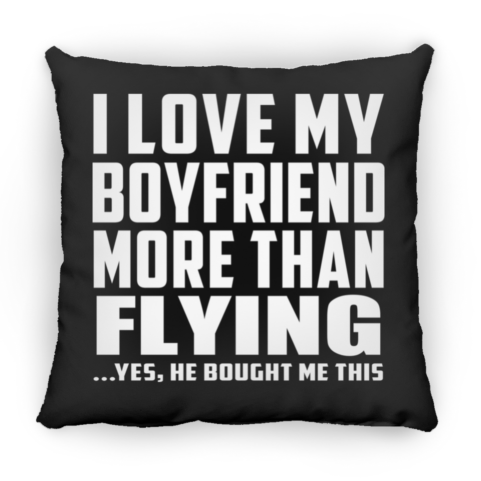 I Love My Boyfriend More Than Flying - Throw Pillow Black