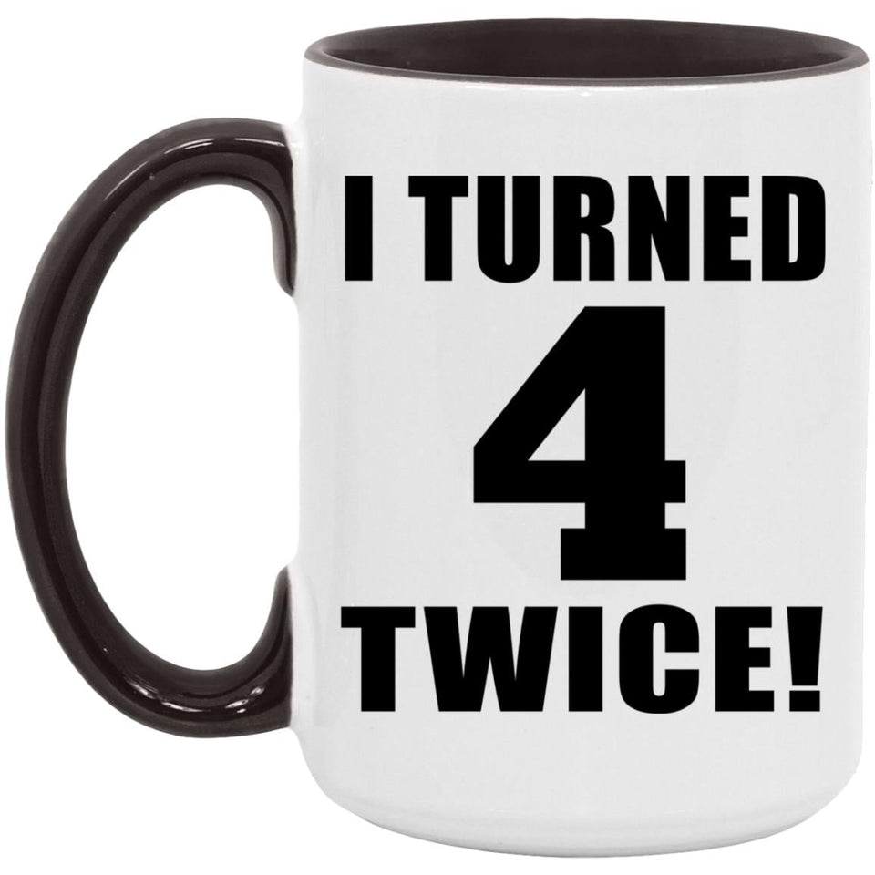 8th Birthday I Turned 4 Twice - 15oz Accent Mug Black