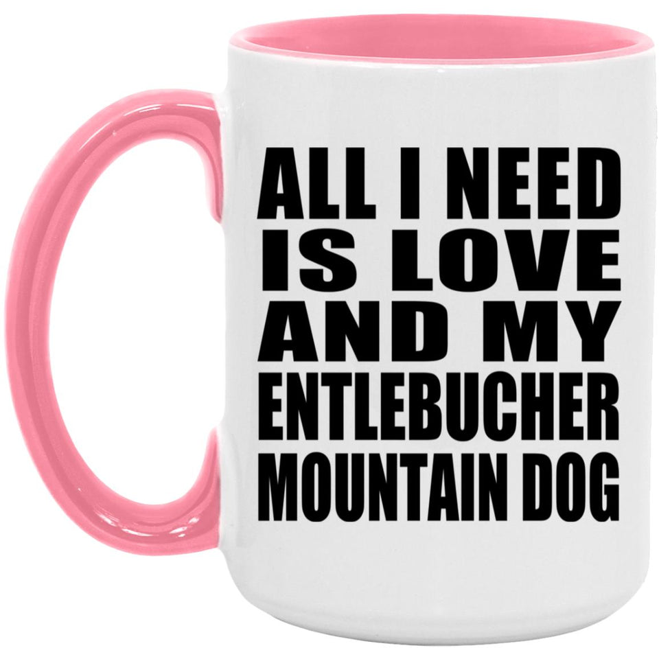 All I Need Is Love And My Entlebucher Mountain Dog - 15oz Accent Mug Pink