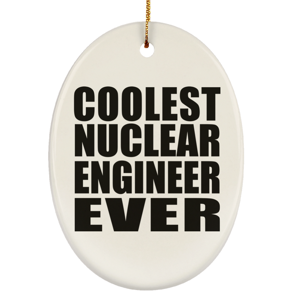 Coolest Nuclear Engineer Ever - Oval Ornament