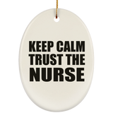Keep Calm and Trust The Nurse - Oval Ornament