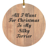 All I Want For Christmas Is My Silky Terrier - Circle Ornament C