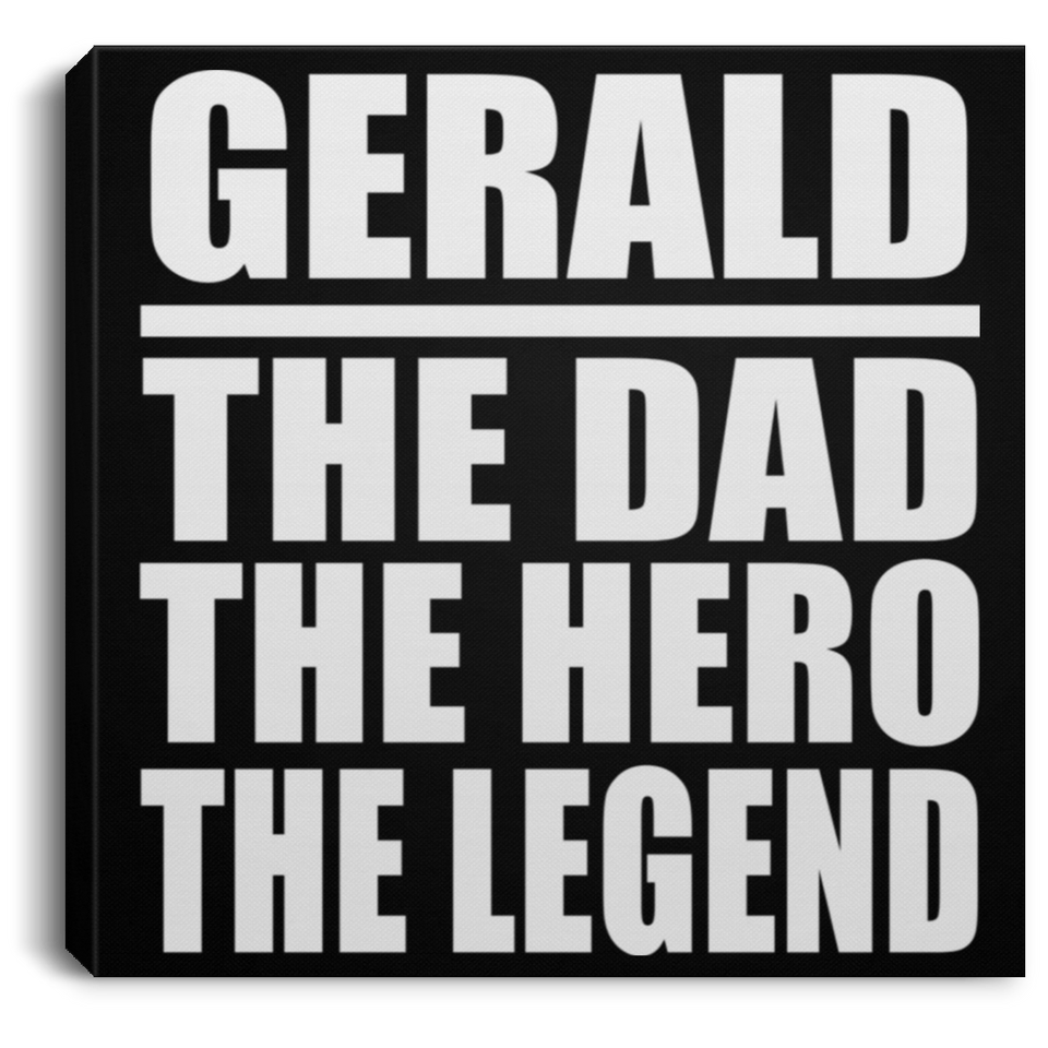 Gerald The Dad The Hero The Legend - Canvas Square