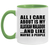 All I Care About Is My Alaskan Malador - 11oz Accent Mug Green