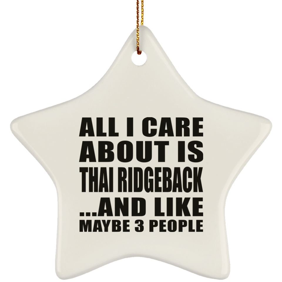 All I Care About Is Thai Ridgeback - Star Ornament