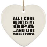 All I Care About Is My Opa - Heart Ornament
