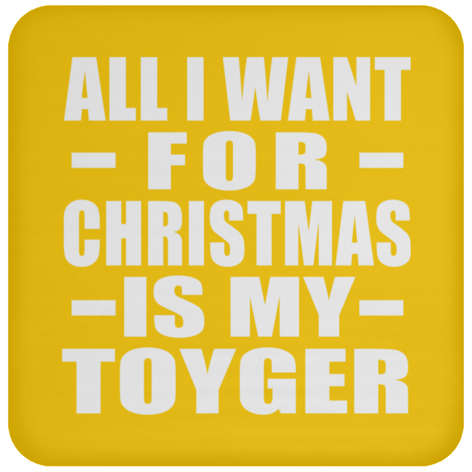 All I Want For Christmas Is My Toyger - Coaster