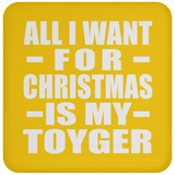 All I Want For Christmas Is My Toyger - Coaster