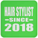 Hair Stylist Since 2018 - Drink Coaster