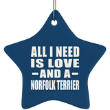 All I Need Is Love And A Norfolk Terrier - Star Ornament