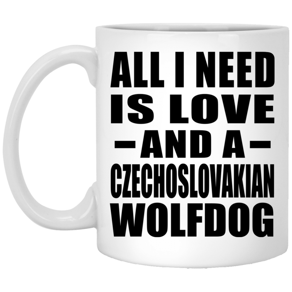 All I Need Is Love And A Czechoslovakian Wolfdog - 11 Oz Coffee Mug