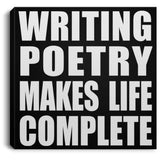 Writing Poetry Makes Life Complete - Canvas Square
