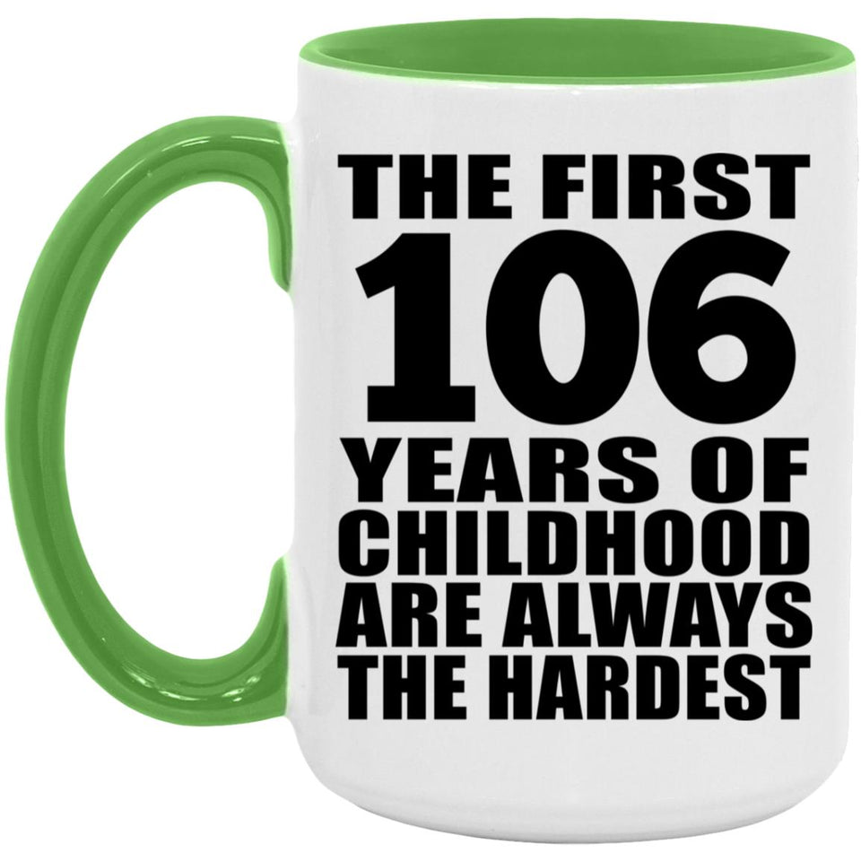 106th Birthday First 106 Years of Childhood Are The Hardest - 15oz Accent Mug Green
