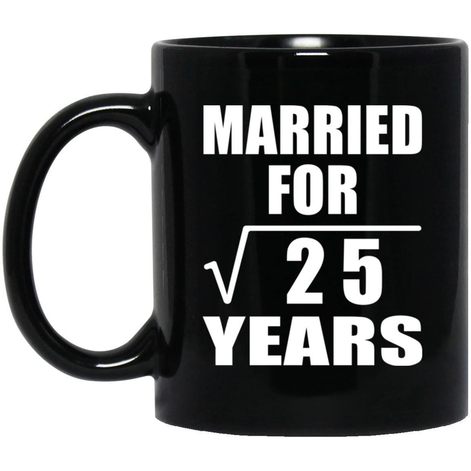 5th Anniversary Married For Square Root of 25 Years - 11oz Coffee Mug Black