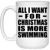 All I Want For Christmas Is More Swimming - 15 Oz Coffee Mug