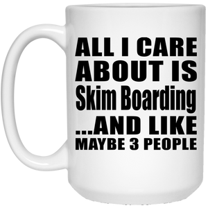All I Care About Is Skim Boarding - 15 Oz Coffee Mug