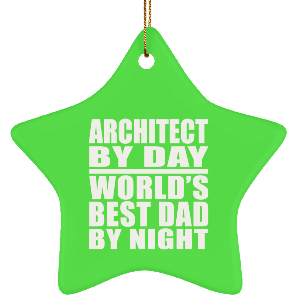 Architect By Day World's Best Dad By Night - Star Ornament