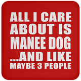All I Care About Is Manee Dog - Drink Coaster