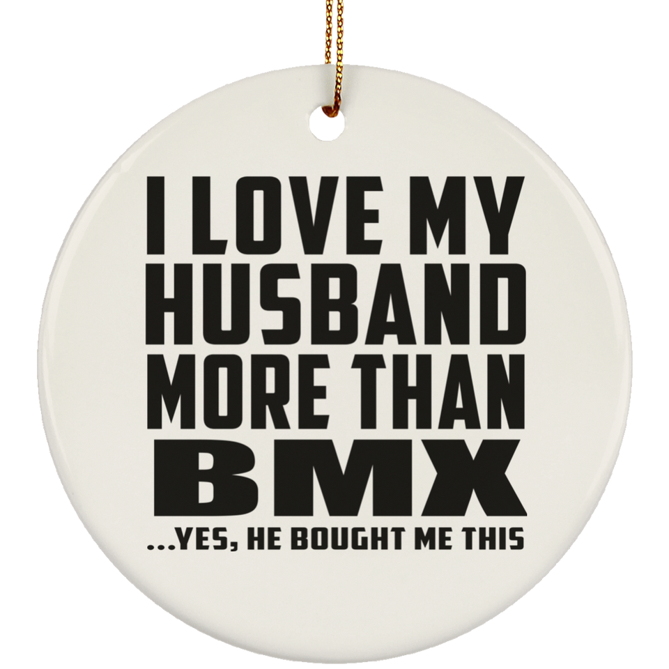 I Love My Husband More Than BMX - Circle Ornament