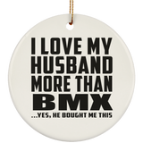 I Love My Husband More Than BMX - Circle Ornament
