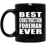 Best Construction Foreman Ever - 11 Oz Coffee Mug Black