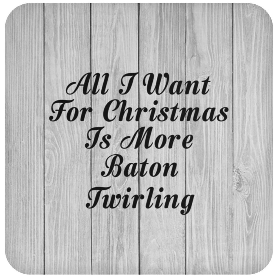 All I Want For Christmas Is More Baton Twirling - Drink Coaster F