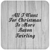 All I Want For Christmas Is More Baton Twirling - Drink Coaster F