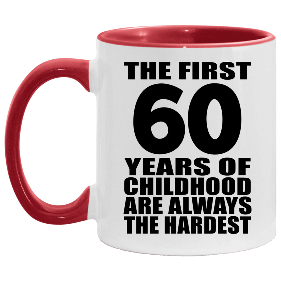 60th Birthday First 60 Years of Childhood Are The Hardest - 11oz Accent Mug Red