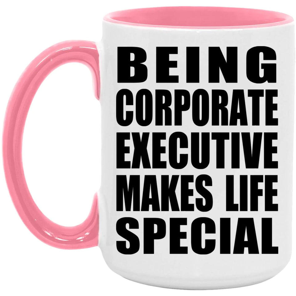Being Corporate Executive Makes Life Special - 15oz Accent Mug Pink