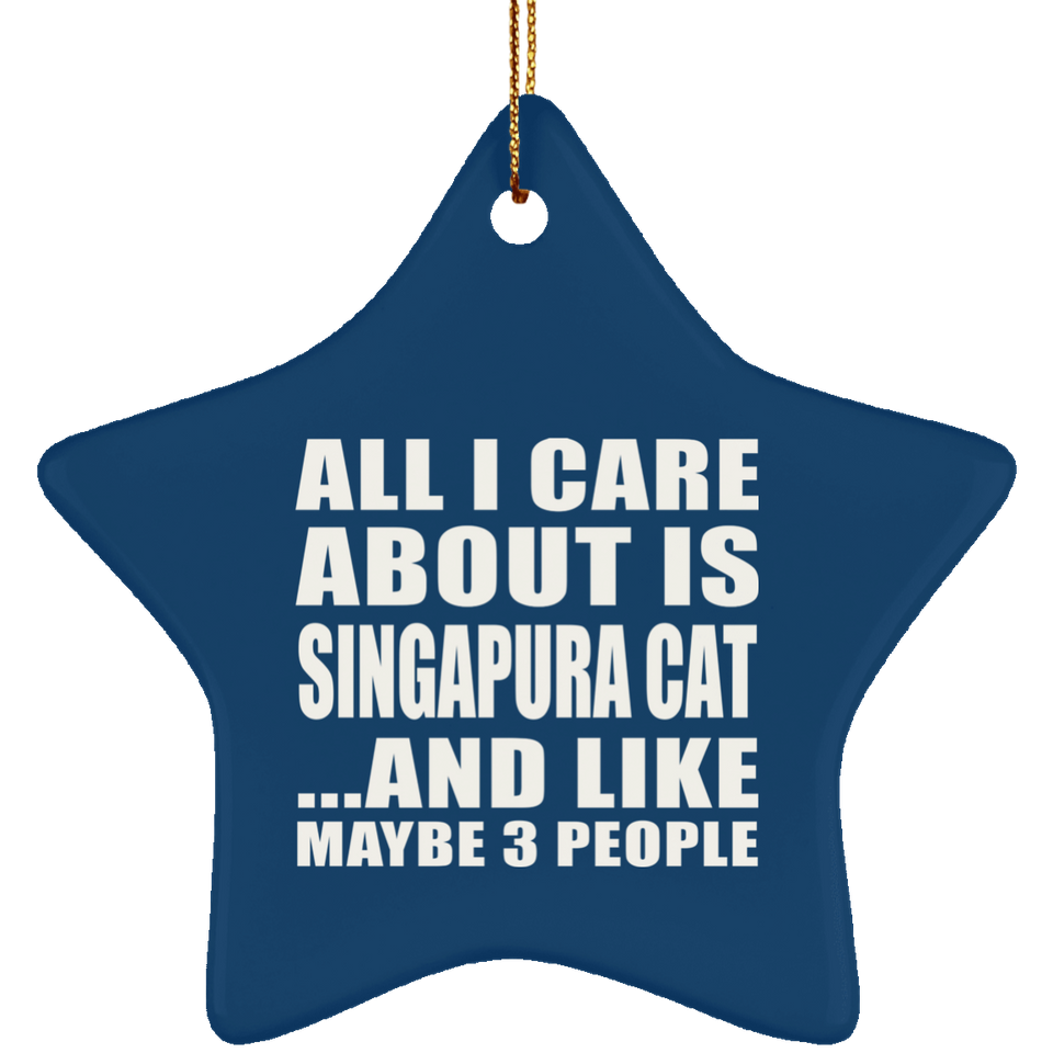 All I Care About Is Singapura Cat - Star Ornament