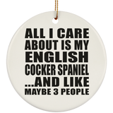 All I Care About Is My English Cocker Spaniel - Circle Ornament