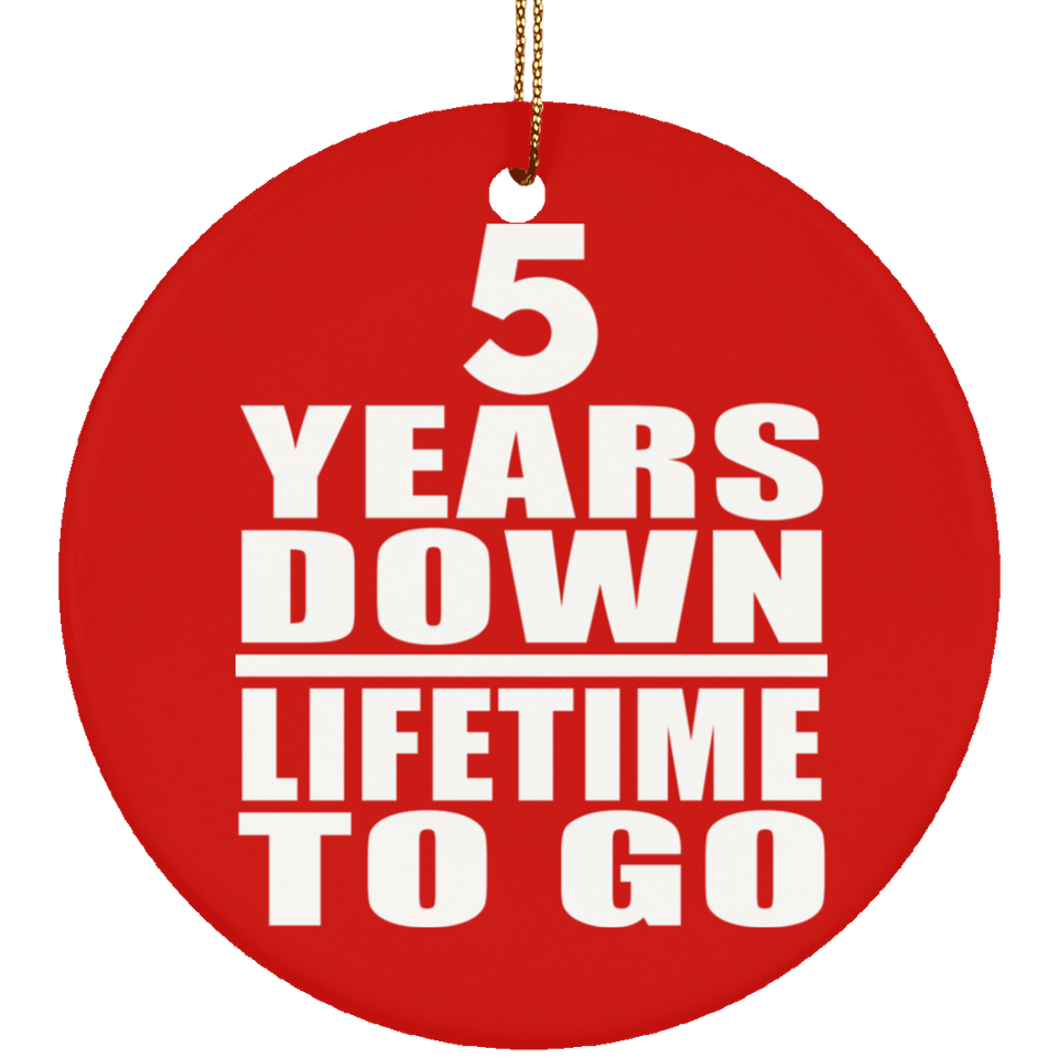 5th Anniversary 5 Years Down Lifetime To Go - Circle Ornament